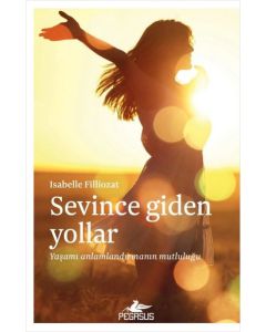 Sevince Giden Yollar: Yaşamı Anlamlandırmanın Mutluluğu