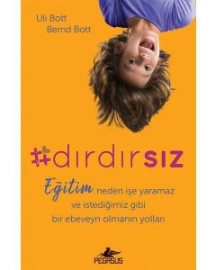 Dırdırsız - Eğitim Neden İşe Yaramaz ve İstediğimiz Gibi Bir Ebeveyn Olmanın Yolları