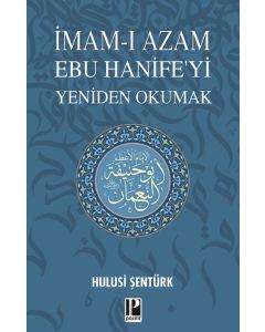 İmam-ı Azam Ebu Hanifeyi Yeniden Okumak
