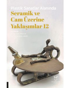 Plastik Sanatlar Alanında Seramik ve Cam Üzerine Yaklaşımlar 12
