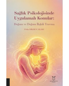Sağlık Psikolojisinde Uygulamalı Konular: Doğum ve Doğum İlişkili Travma