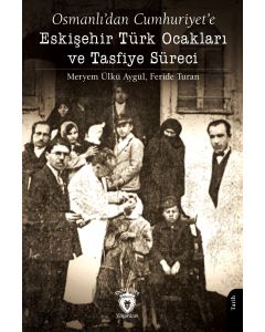 Osmanlı’dan Cumhuriyet’e Eskişehir Türk Ocakları ve Tasfiye Süreci