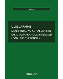 Uluslararası Deniz Hukuku Kurallarının Etkili Olarak Uygulanabilmesi (Doğu Akdeniz Örneği)