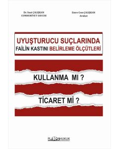 Uyuşturucu Ticareti Suçunda Failin Kastını Belirleme Ölçütleri - Kullanma mı? Ticaret mi?