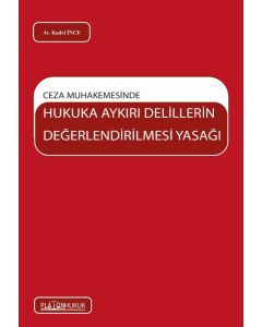 Ceza Muhakemesinde Hukuka Aykırı Delillerin Değerlendirilmesi Yasağı 