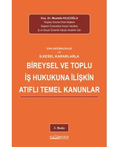 Son Değişiklikler ve İlkesel Kararlarla Bireysel ve Toplu İş Hukukuna İlişkin Atıflı Temel Kanunlar