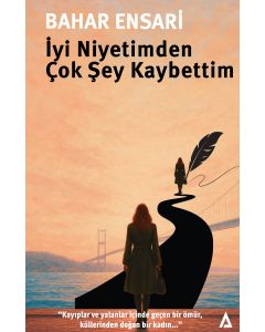 İyi Niyetimden Çok Şey Kaybettim