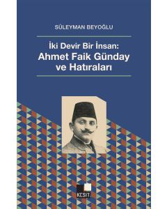 İki Devir Bir İnsan - Ahmet Faik Günday ve Hatıraları