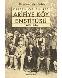 Dipten Gelen Ses Arifiye Köy Enstitüsü 1940-1946