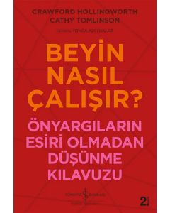 Beyin Nasıl Çalışır? - Önyargıların Esiri Olmadan Düşünme Kılavuzu