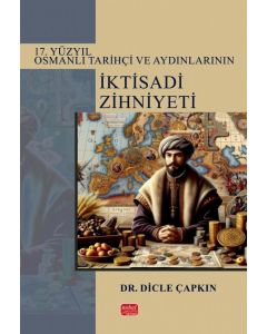 17. Yüzyıl Osmanlı Tarihçi ve Aydınlarının İktisadi Zihniyeti
