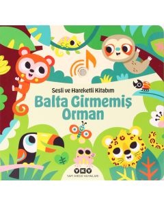Sesli ve Hareketli Kitabım - Balta Girmemiş Orman (Ciltli)