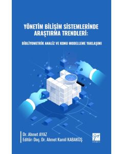 Yönetim Bilişim Sistemlerinde Araştırma Trendleri - Bibliyometrik Analiz Ve Konu Modelleme Yaklaşımı