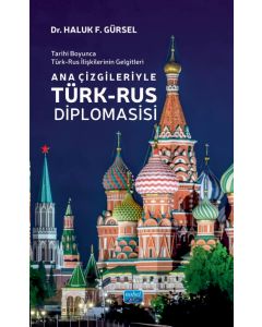 Tarihi Boyunca Türk-Rus İlişkilerinin Gelgitleri - Ana Çizgileriyle Türk-Rus Diplomasisi