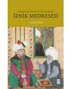 İznik Medresesi - Osmanlı Devleti’nin İlk Eğitim Merkezi