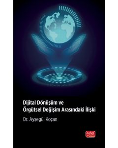 Dijital Dönüşüm ve Örgütsel Değişim Arasındaki İlişki