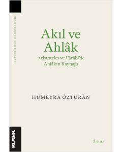 Akıl ve Ahlak Aristoteles ve Farabi'de Ahlakın Kaynağı