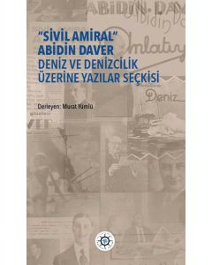 ''Sivil Amiral'' Abidin Daver Deniz ve Denizcilik Üzerine Yazılar Seçkisi