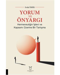 Yorum ve Önyargı - Hermeneutiğin İşlevi ve Kapsamı Üzerine Bir Tartışma