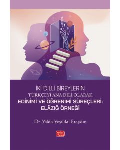 İki Dilli Bireylerin Türkçeyi Ana Dili Olarak Edinimi Ve Öğrenimi Süreçleri - Elazığ Örneği
