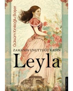 Zamanın Unuttuğu Kadın: Leyla