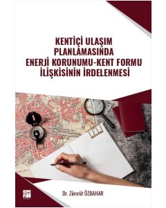 Kentiçi Ulaşım Planlamasında Enerji Korunumu-Kent Formu İlişkisinin İrdelenmesi