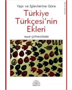 Yapı ve İşlevlerine Göre Türkiye Türkçesi`nin Ekleri