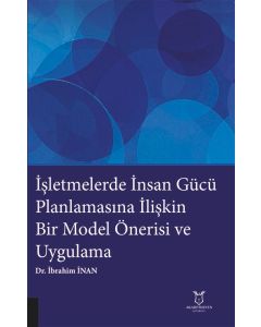 İşletmelerde İnsan Gücü Planlamasına İlişkin Bir Model Önerisi ve Uygulama
