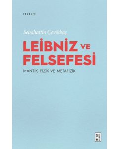 Leibniz ve Felsefesi - Mantık, Fizik ve Metafizik