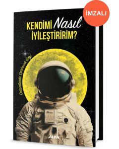 Kendimi Nasıl İyileştiririm? (Ciltli - İmzalı)