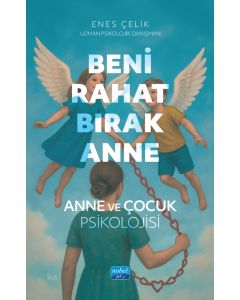 Beni Rahat Bırak Anne - Anne ve Çocuk Psikolojisi