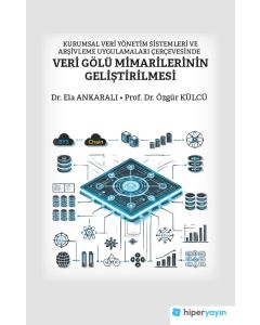 Kurumsal Veri Yönetim Sistemleri ve Arşivleme Uygulamaları Çerçevesinde Veri Gölü Mimarilerinin Geliştirilmesi