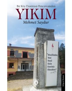 Bir Köy Enstitüsü Penceresinden - Yıkım