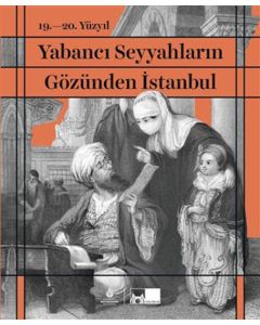 19. - 20. Yüzyıl Yabancı Seyyahların Gözünden İstanbul (Ciltli)
