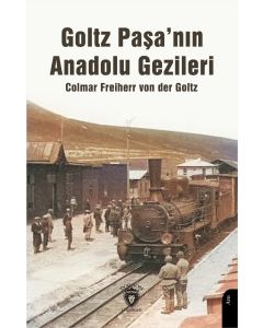 Goltz Paşa’nın Anadolu Gezileri