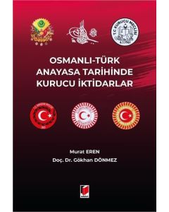 Osmanlı - Türk Anayasa Tarihinde Kurucu İktidarlar 