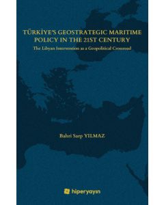 Türkiye’s Geostrategic Maritime Policy In The 21st Century - The Libyan Intervention as a 	Geopolitical Crossroad