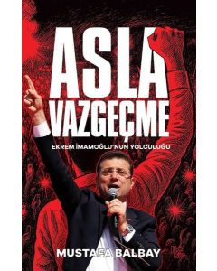 Asla Vazgeçme - Ekrem İmamoğlu'nun Yolculuğu