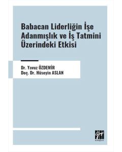 Babacan Liderliğin İşe Adanmışlık ve İş Tatmini Üzerindeki Etkisi