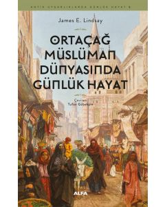 Ortaçağ Müslüman Dünyasında Günlük Hayat  