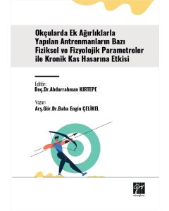 Okçularda Ek Ağırlıklarla Yapılan Antrenmanların Bazı Fiziksel Ve Fizyolojik Parametreler İle Kronik Kas Hasarına Etkisi