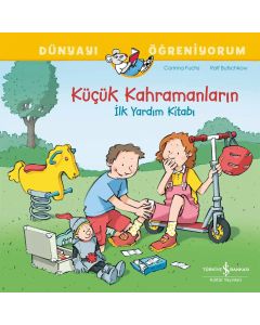 Küçük Kahramanların İlk Yardım Kitabı 