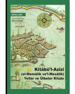Kitabü’l Azîzî (el-Memalik ve’l-Mesalik) Yollar ve Ülkeler Kitabı