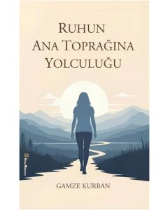 Ruhun Ana Toprağına Yolculuğu