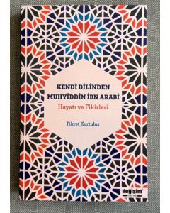Kendi Dilinden Muhyiddin İbn Arabi Hayatı ve Fikirleri
