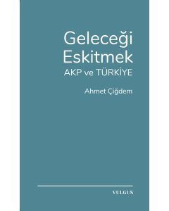 Geleceği Eskitmek AKP ve Türkiye