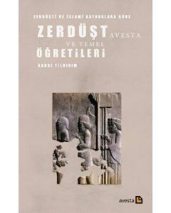 Zerdüşt Avesta ve Temel Öğretileri