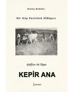 Kepir Ana - Bir Köy Enstitüsü Hikayesi