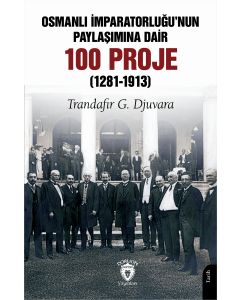 Osmanlı İmparatorluğu’nun Paylaşımına Dair 100 Proje