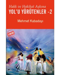 Hakk ve Hakikat Aşkına Yol’u Yürütenler - 2